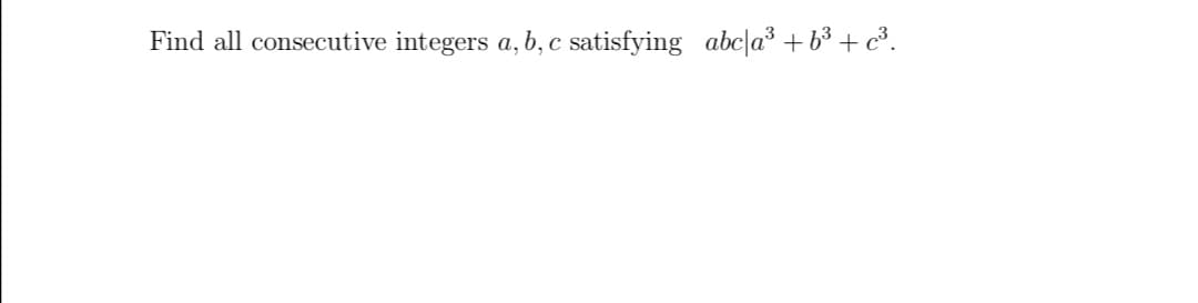 Find all consecutive integers a, b, c satisfying abc|a³ +b³ + c³.
