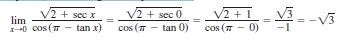 V2 + 1
cos (7 - 0)
V2 + sec x
V2 + sec 0
lim
10 cos (T
tan x)
cos (7
tan 0)
