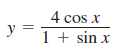 4 cos x
y =
1 + sin x
