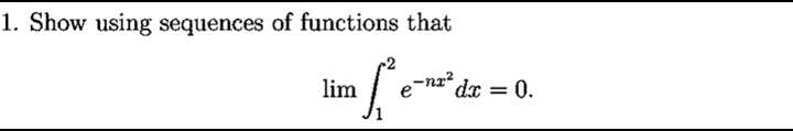 1. Show using sequences of functions that
lim
-nx²
dx = 0.
e
