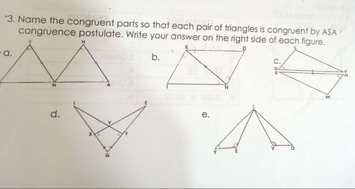 3. Name the congruent parts so that each pair of triangles is congruent by ASA
congruence postulate. Write your answer on the right side of each figure.
-a.
navio.E
b.
C.
d.
е.
