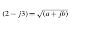 (2 – j3)= (a+ jb)
