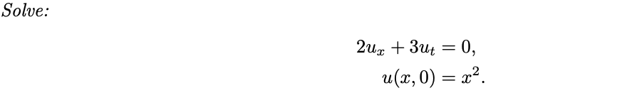 Solve:
2ux + 3ut = 0,
u(x,0) = x².