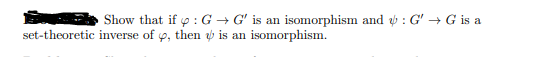 Show that if o : G → G' is an isomorphism and : G' → G is a
set-theoretic inverse of 9, then v is an isomorphism.
