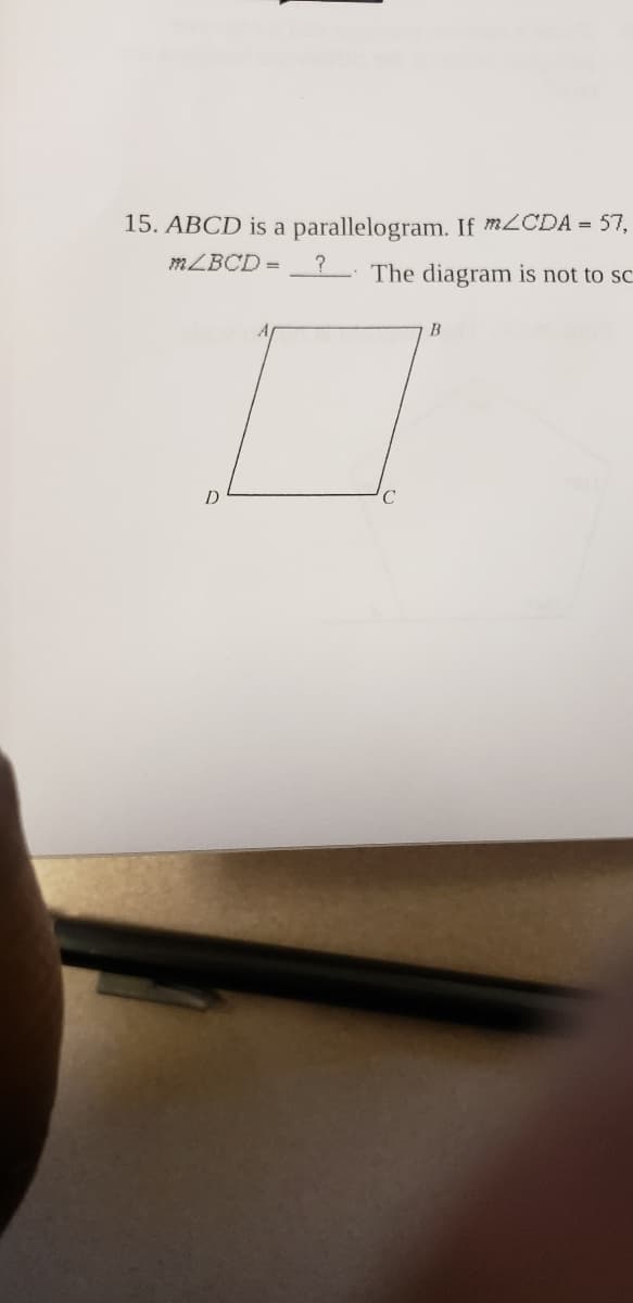 15. ABCD is a parallelogram. If mLCDA = 57,
MZBCD =
?. The diagram is not to SC
B
