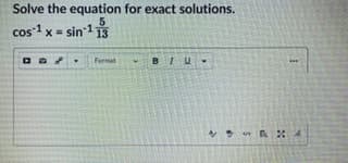 Solve the equation for exact solutions.
cos1 x = sin 1
