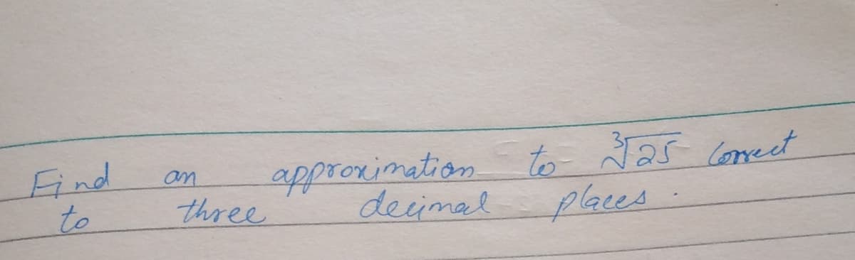 Find
to
approximation to Jas coret
an
three
decimal
places
