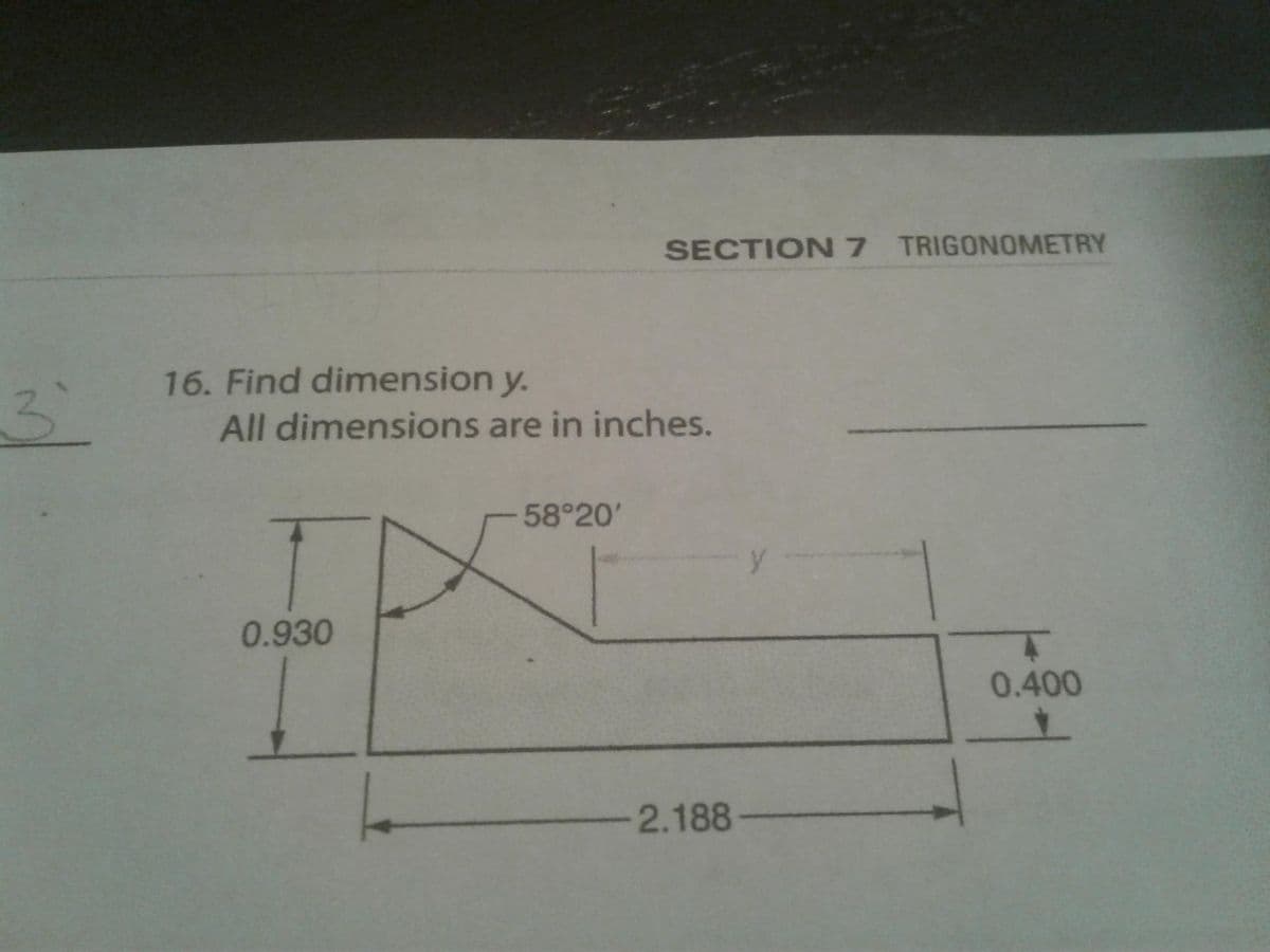 SECTION7 TRIGONOMETRY
3.
16. Find dimension y.
All dimensions are in inches.
58 20'
0.930
0.400
2.188-
