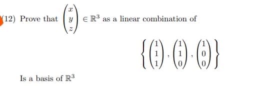 (12) Prove that
(Ⓒ)
y € R³ as a linear combination of
2
Is a basis of R³
{0-0-0)}