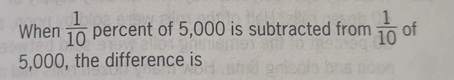 When percent of 5,000 is subtracted from
1
10
5,000, the difference is
enfels
1
10
of