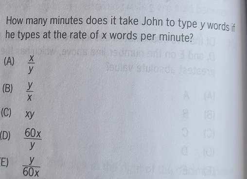 How many minutes does it take John to type y words if
he types at the rate of x words per minute?
adm
ani
Soulsy stuloe
(A)
XX XX
y
(B) Y
E)
(C) xy
(D)
60x
y
y
60x
ede
0 (0)