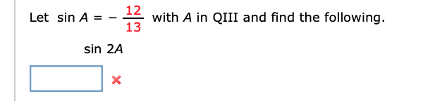 12
with A in QIII and find the following
13
Let sin A
sin 2A
