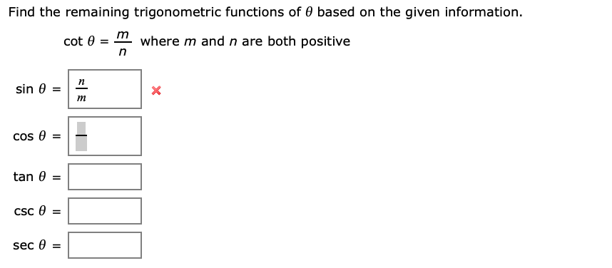 Find the remaining trigonometric functions of 0 based on the given information
cot 0
where m and n are both positive
n
n
sin 0
COs e
tan e
CSC e
sec
