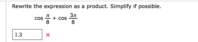 Rewrite the expression as a product. Simplify if possible.
Зл
cos
8
COS
8
1.3
