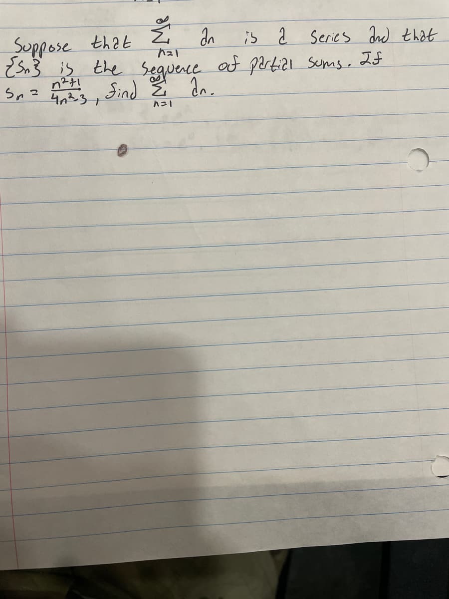 Ž
Σ an is a series and that
Suppose that
721
{Sn3 is the sequence of partial sums. If
Sn = 442-3, find 2 an
с
4²-31
n=1