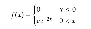 = {₁2-20
f(x) =
x ≤ 0
ce-2x 0<x