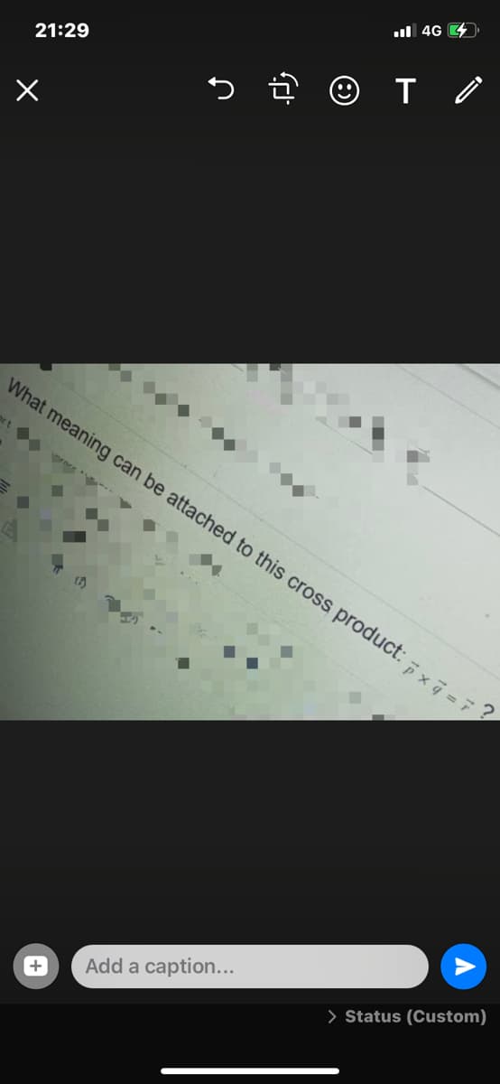 ul 4G .
21:29
141 ,
What meaning can be attached to this cross product: x j =7
O --
> Status (Custom)
Add a caption...
+
