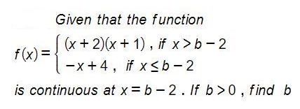 Given that the function
[(x + 2)(x + 1), if x>b-2
-x+4, if x≤b-2
is continuous at x=b-2. If b>0, find b
f(x) =