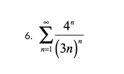 4"
Σ
(3n)"
6.
n=1
