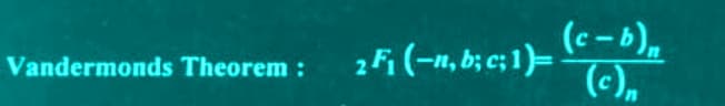 Vandermonds Theorem:
2F₁ (-n, b; c; 1)=
(c-b)n