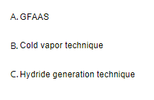 A. GFAAS
B. Cold vapor technique
C. Hydride generation technique
