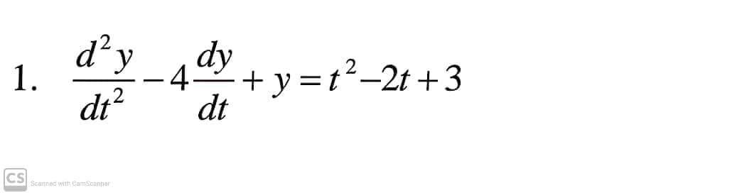 d'y
dy
1.
-4.
+ y=t°-2t +3
dt?
dt
CS
Scanned with CamScanner

