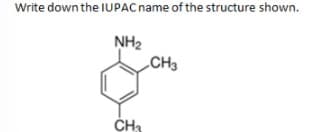 Write down the IUPAC name of the structure shown.
NH2
CH3
