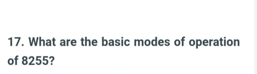 17. What are the basic modes of operation
of 8255?