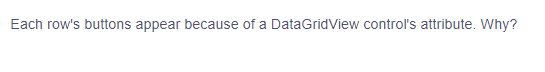 Each row's buttons appear because of a DataGridView control's attribute. Why?