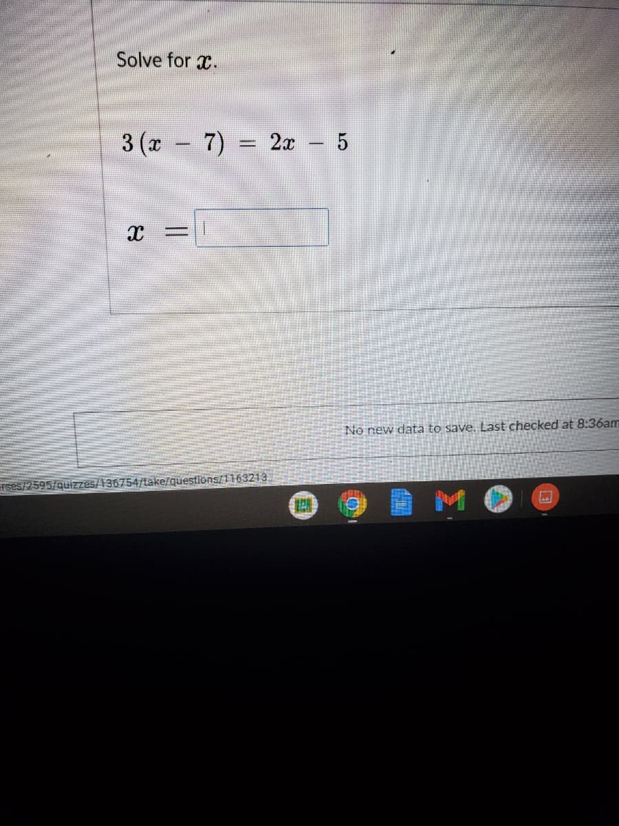 Solve for x.
3 (x
7)
- 2x 5
No new data to save. Last checked at 8:36am
Tses/2595/quizzes/136754/take/questions/1163213
