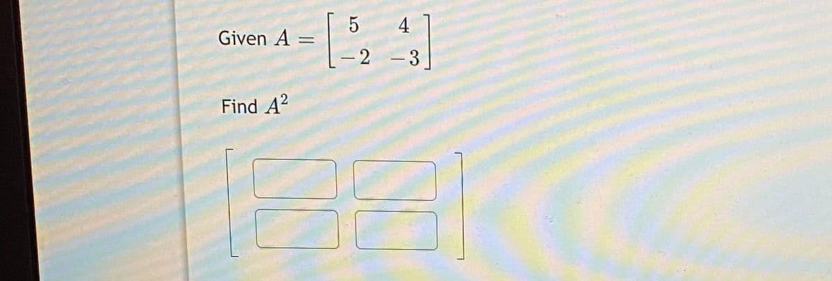 Given A =
-2 -3
Find A?
4.
