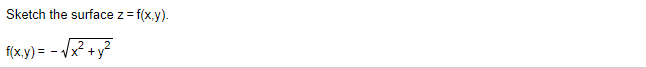 Sketch the surface z = f(x.y).
f(x.y) = - /x² +y?
