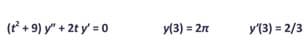 (r + 9) y" + 2t y' = 0
y(3) = 2n
У13) - 2/3
