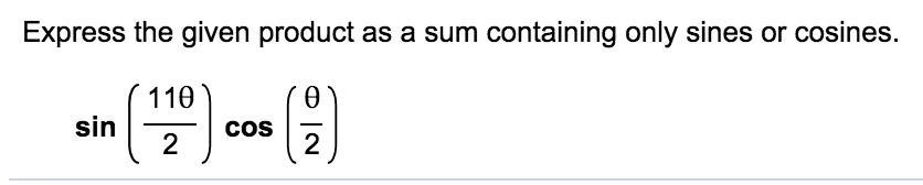 Express the given product as a sum containing only sines or cosines.
110
sin
2
cos
2
