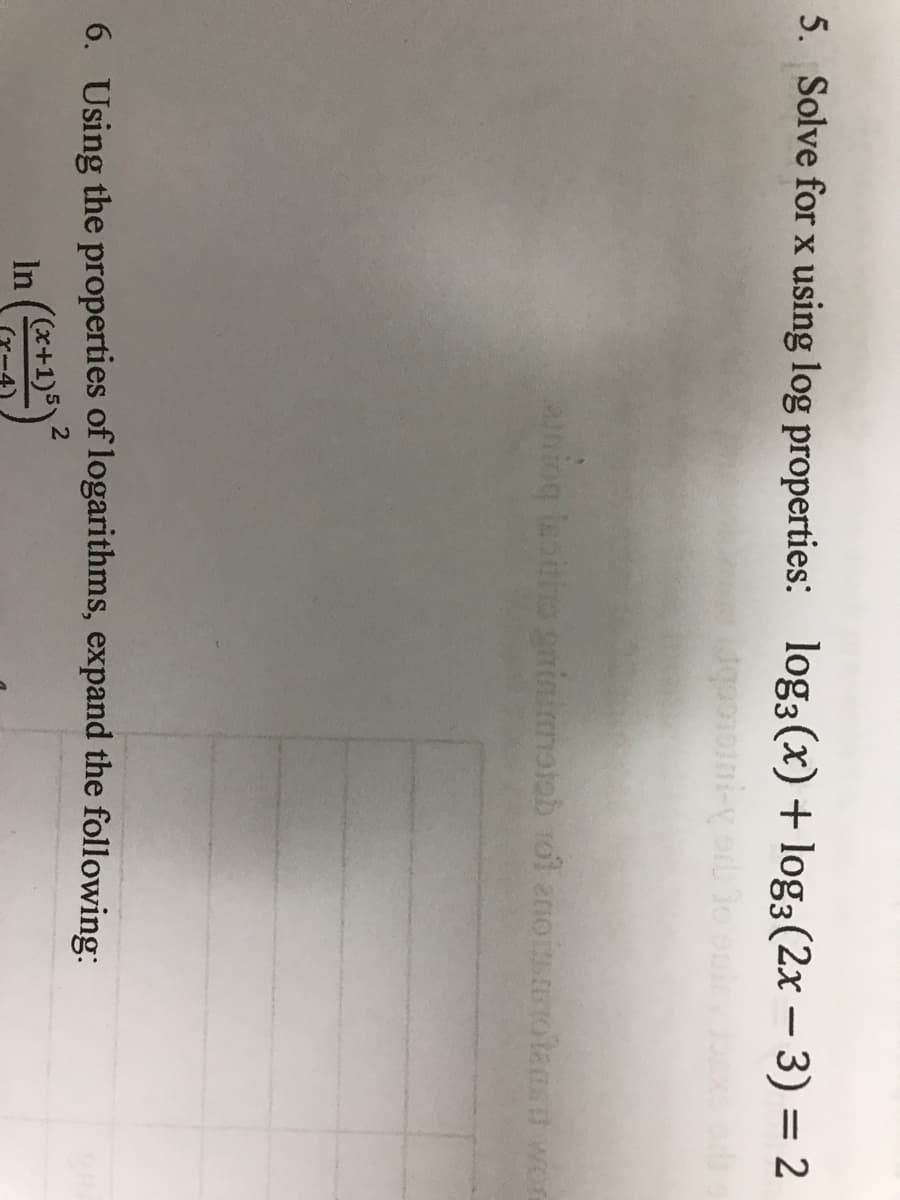 5. Solve for x using log properties: log3(x) + log3(2x – 3) = 2
aniog lestio sninimaiab ro enoisotansd wor
n
6. Using the properties of logarithms, expand the following:
((x+1)5)
