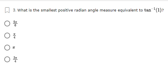 W 3. What is the smallest positive radian angle measure equivalent to tan(1)?
5x
