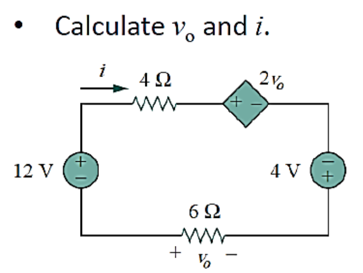 Calculate v, and i.
Vo
i
4 2
12 V
4 V
6Ω
+
(+ I
