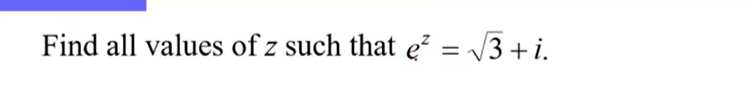 Find all values of z such that e? = /3 +i.
%3D
