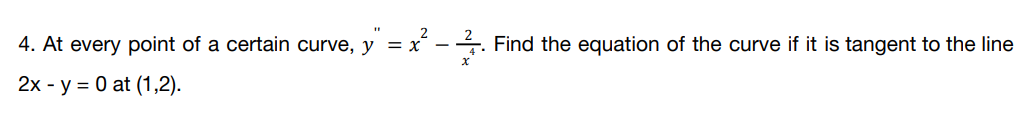 =x²-. Find the equation of the curve if it is tangent to the line
4. At every point of a certain curve, y = x
2x - y = 0 at (1,2).