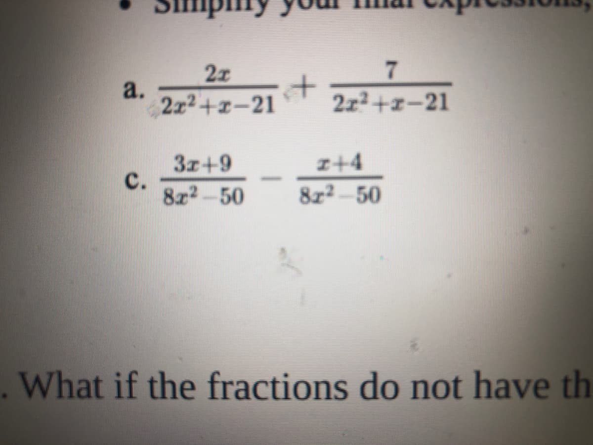 22
it
2x2+-21
a.
2z2+r-21
3z+9
C.
8z2-50
I+4
-
8z2-50
.What if the fractions do not have th
