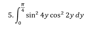 4
5.
sin? 4y cos? 2y dy
0,
