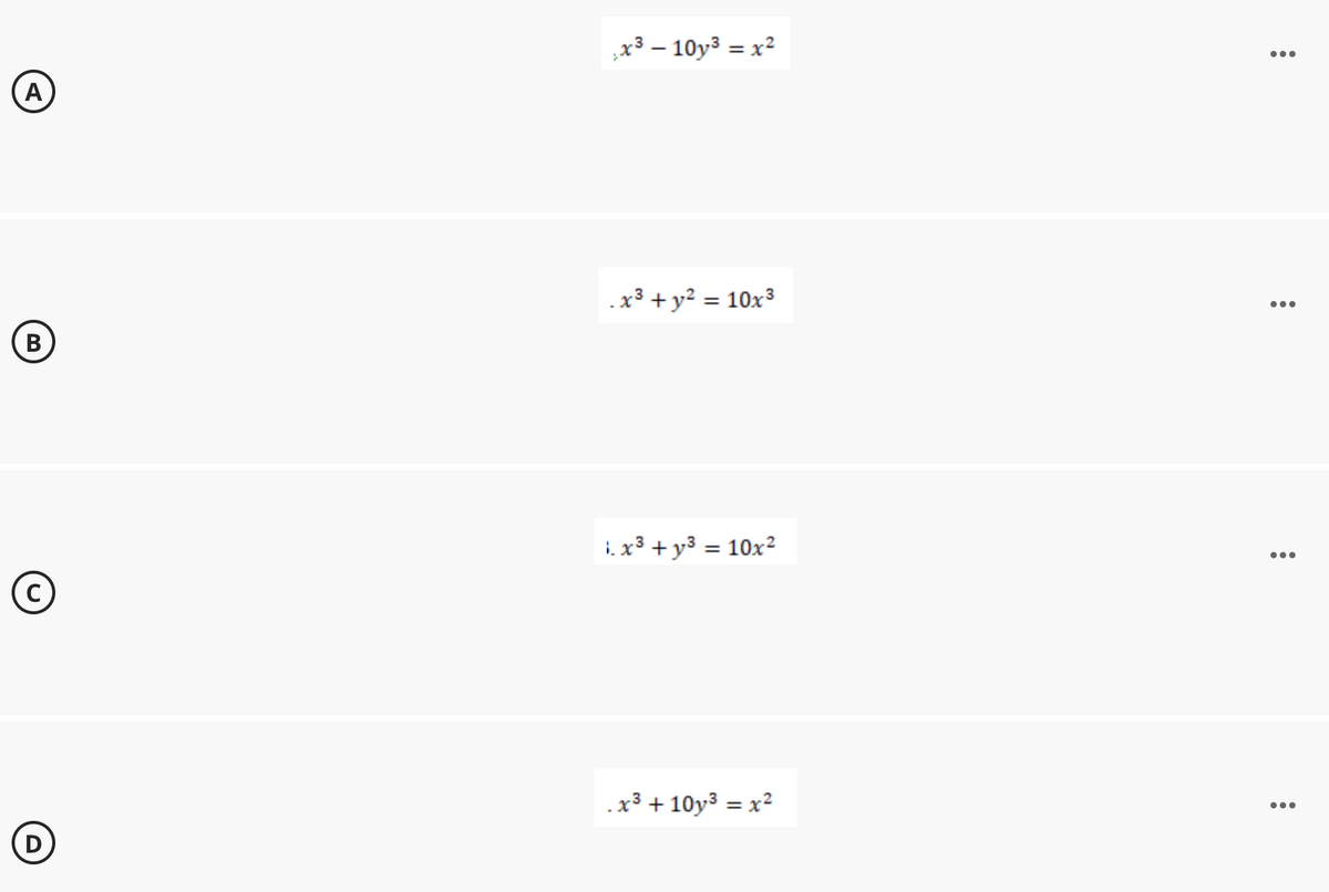 (A)
B
Ⓒ
D
x³ - 10y³ = x²
. x² + y² = 10x³
1. x² + y² = 10x²
.x³ +10y³ = x²
:
●●●
: