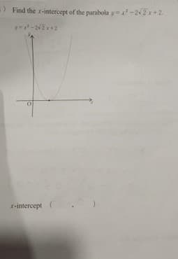 )Find the r-intercept of the parabola y=-22x+2.
-24+2
r-intercept (
