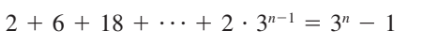 2 + 6 + 18 + · . + 2 · 3"-1 = 3" – 1
