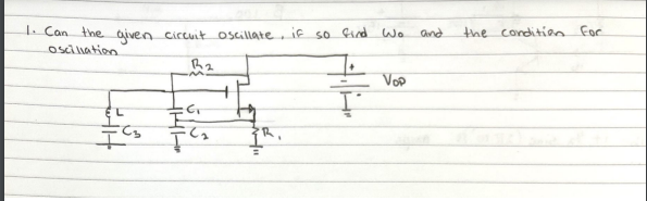 1. Can the given circuit oscillate, if so find Wo and
oscillation
B2
I
TG
R₁
Vop
the condition for