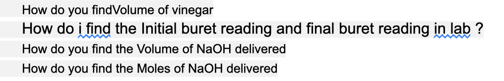 How do you findVolume of vinegar
How do i find the Initial buret reading and final buret reading in lab ?
How do you find the Volume of NaOH delivered
How do you find the Moles of NaOH delivered
