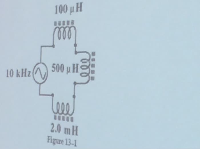 10 kHz{
100 μ Η
m
500 με
eee
2.0 mH
Figure 13-1