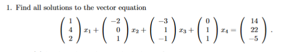 1. Find all solutions to the vector equation
(:) --( ) --( ) -()--()
14
22
12+
