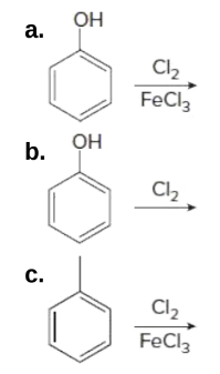 OH
a.
Cl2
FeCl3
Он
b.
Cl2
C.
Cl2
FeCl3
