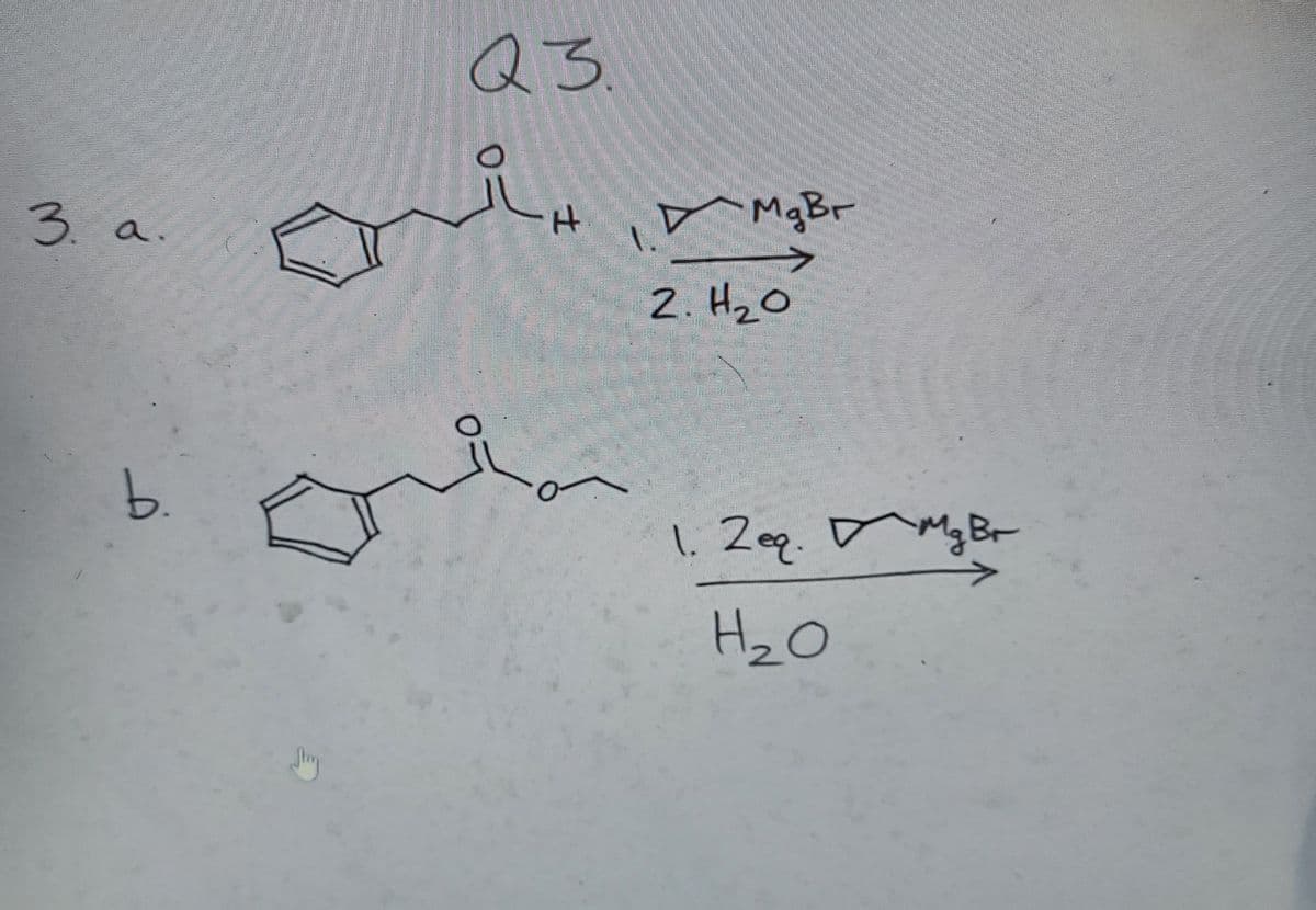 Q .
3. a
r MgBr
.
1.
2. HzO
b.
1. Zeq. aMg Br
H.
士
